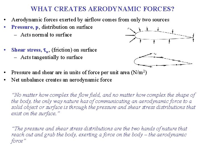 WHAT CREATES AERODYNAMIC FORCES? • Aerodynamic forces exerted by airflow comes from only two