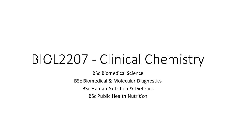 BIOL 2207 - Clinical Chemistry BSc Biomedical Science BSc Biomedical & Molecular Diagnostics BSc