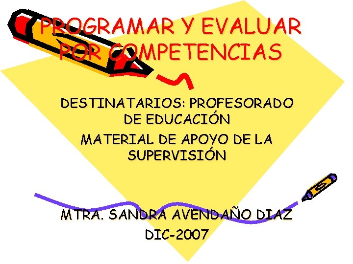 PROGRAMAR Y EVALUAR POR COMPETENCIAS DESTINATARIOS: PROFESORADO DE EDUCACIÓN MATERIAL DE APOYO DE LA