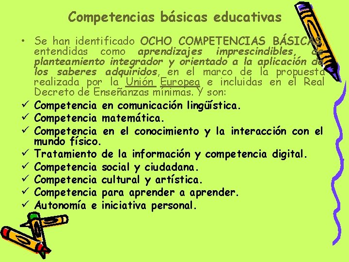 Competencias básicas educativas • Se han identificado OCHO COMPETENCIAS BÁSICAS, entendidas como aprendizajes imprescindibles,