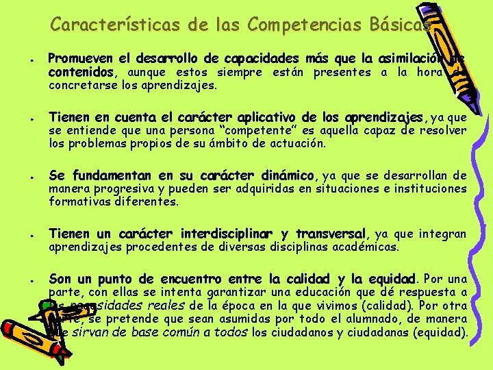 Características de las Competencias Básicas ● Promueven el desarrollo de capacidades más que la