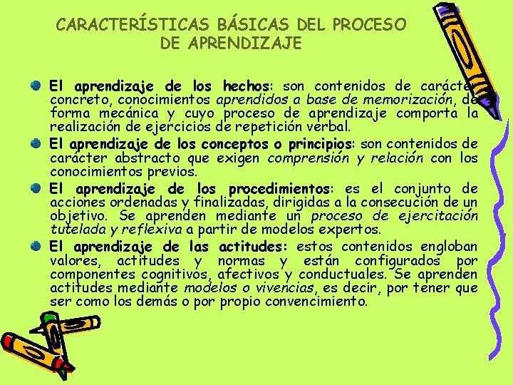 CARACTERÍSTICAS BÁSICAS DEL PROCESO DE APRENDIZAJE El aprendizaje de los hechos: son contenidos de