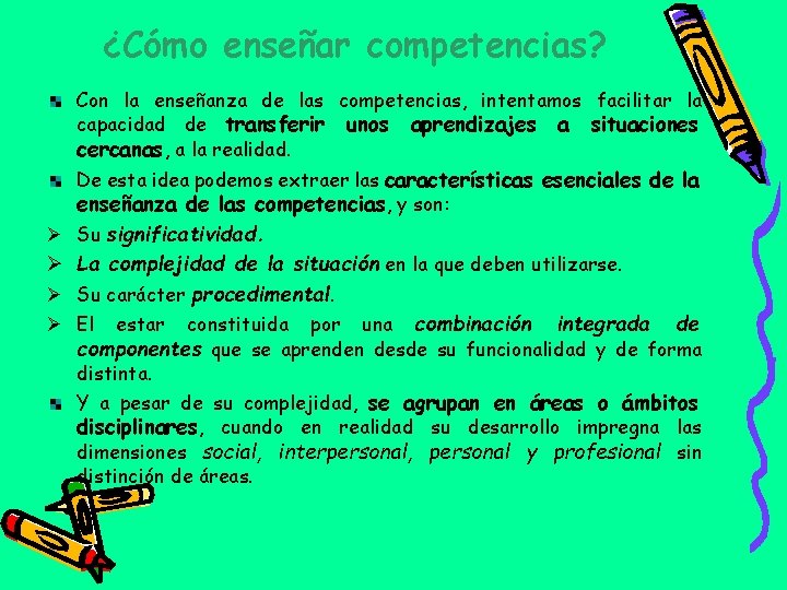¿Cómo enseñar competencias? Con la enseñanza de las competencias, intentamos facilitar la capacidad de