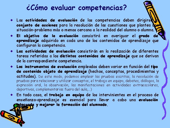 ¿Cómo evaluar competencias? Las actividades de evaluación de las competencias deben dirigirse al conjunto