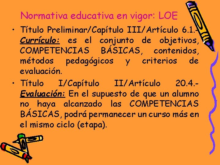 Normativa educativa en vigor: LOE • Título Preliminar/Capítulo III/Artículo 6. 1. Currículo: es el
