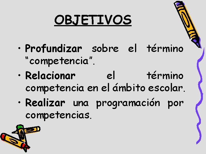 OBJETIVOS • Profundizar sobre el término “competencia”. • Relacionar el término competencia en el
