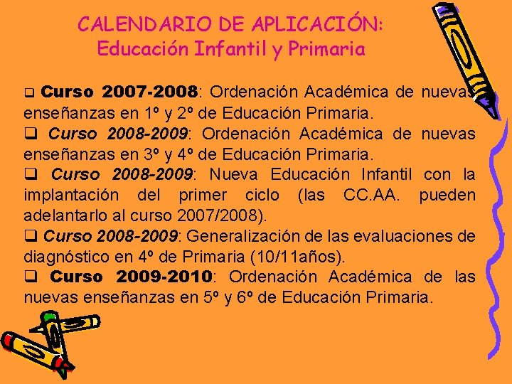 CALENDARIO DE APLICACIÓN: Educación Infantil y Primaria Curso 2007 -2008: Ordenación Académica de nuevas