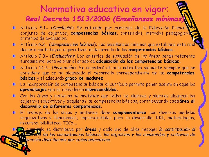Normativa educativa en vigor: Real Decreto 1513/2006 (Enseñanzas mínimas) Artículo 5. 1. - (Currículo):