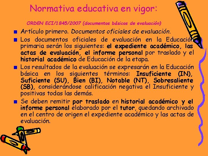 Normativa educativa en vigor: ORDEN ECI/1845/2007 (documentos básicos de evaluación) Artículo primero. Documentos oficiales