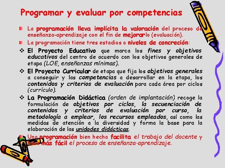 Programar y evaluar por competencias La programación lleva implícita la valoración del proceso de