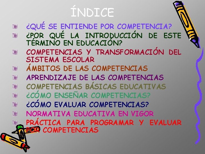 ÍNDICE ¿QUÉ SE ENTIENDE POR COMPETENCIA? ¿POR QUÉ LA INTRODUCCIÓN DE ESTE TÉRMINO EN