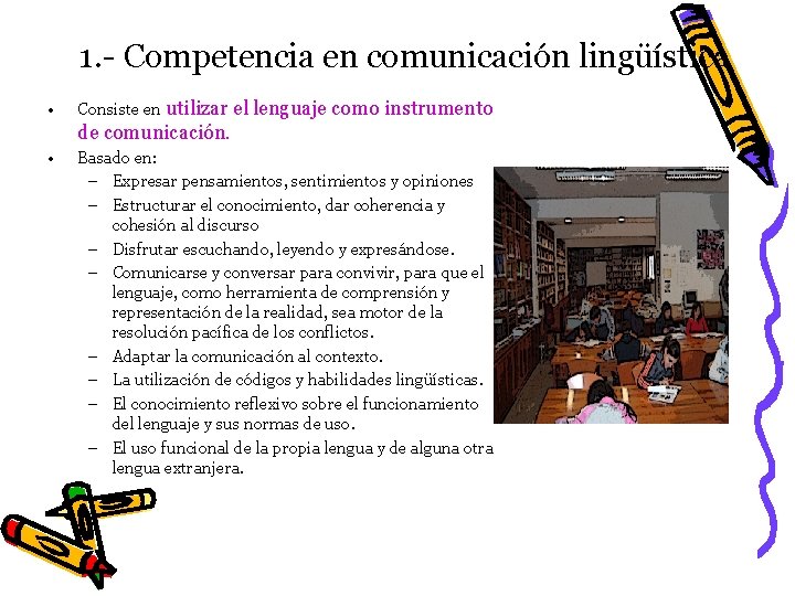1. - Competencia en comunicación lingüística • Consiste en utilizar el lenguaje como instrumento