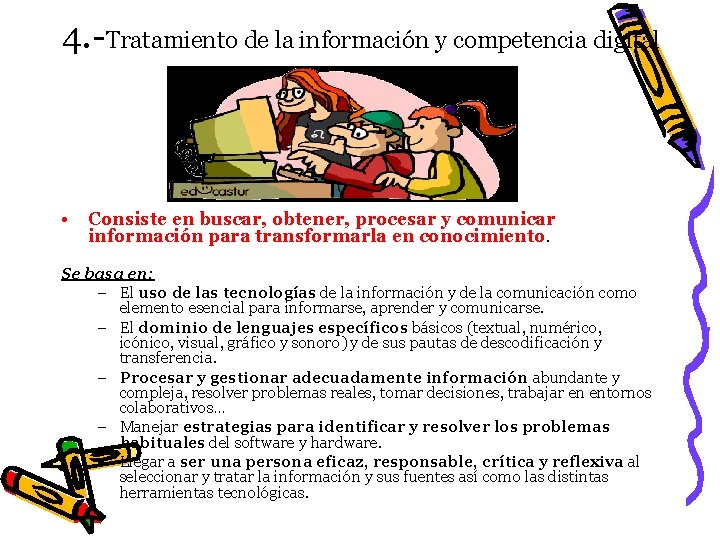 4. -Tratamiento de la información y competencia digital • Consiste en buscar, obtener, procesar