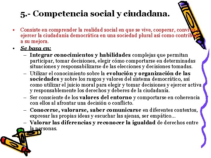 5. - Competencia social y ciudadana. • • Consiste en comprender la realidad social