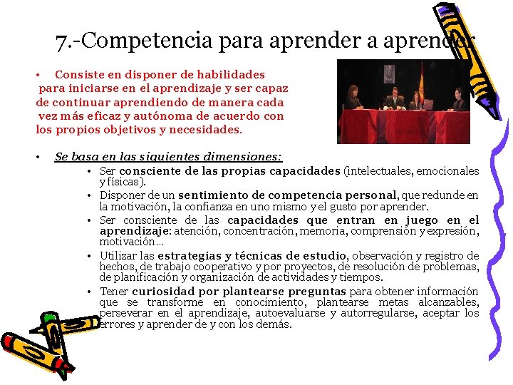 7. -Competencia para aprender • Consiste en disponer de habilidades para iniciarse en el