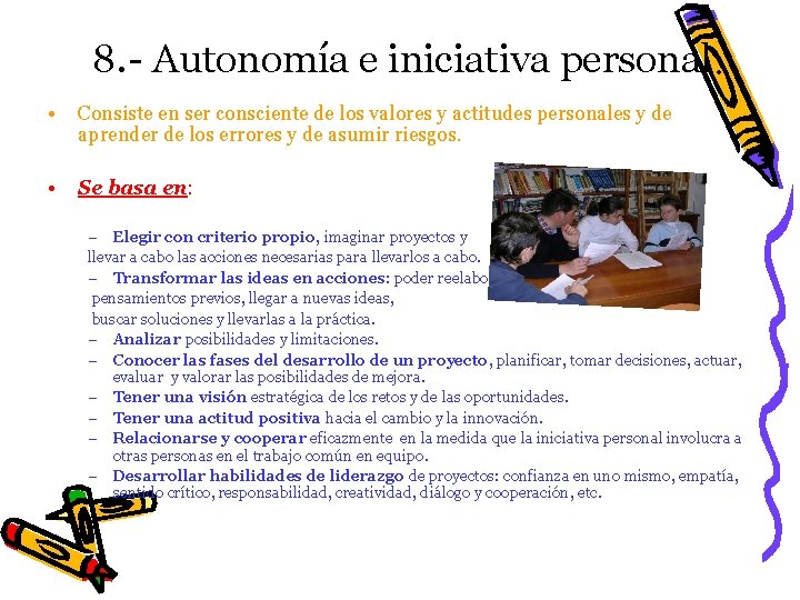 8. - Autonomía e iniciativa personal. • Consiste en ser consciente de los valores