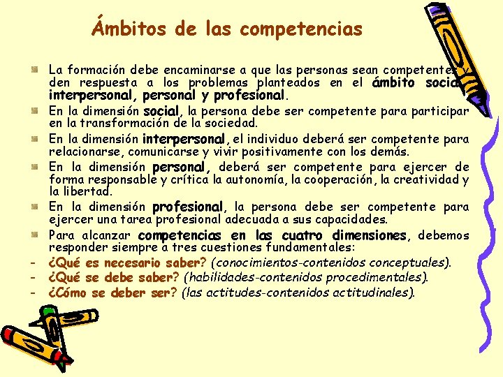 Ámbitos de las competencias La formación debe encaminarse a que las personas sean competentes