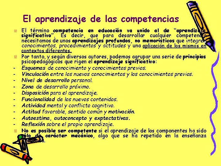 El aprendizaje de las competencias El término competencia en educación va unido al de