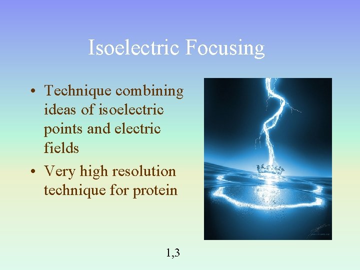 Isoelectric Focusing • Technique combining ideas of isoelectric points and electric fields • Very