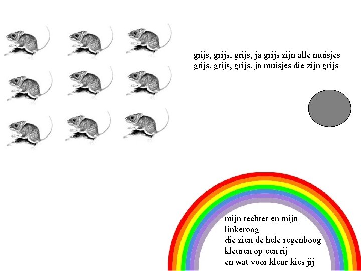 grijs, ja grijs zijn alle muisjes grijs, ja muisjes die zijn grijs 9 mijn