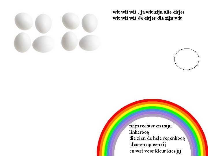 wit wit , ja wit zijn alle eitjes wit wit de eitjes die zijn