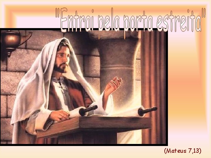 (Mateus 7, 13) 