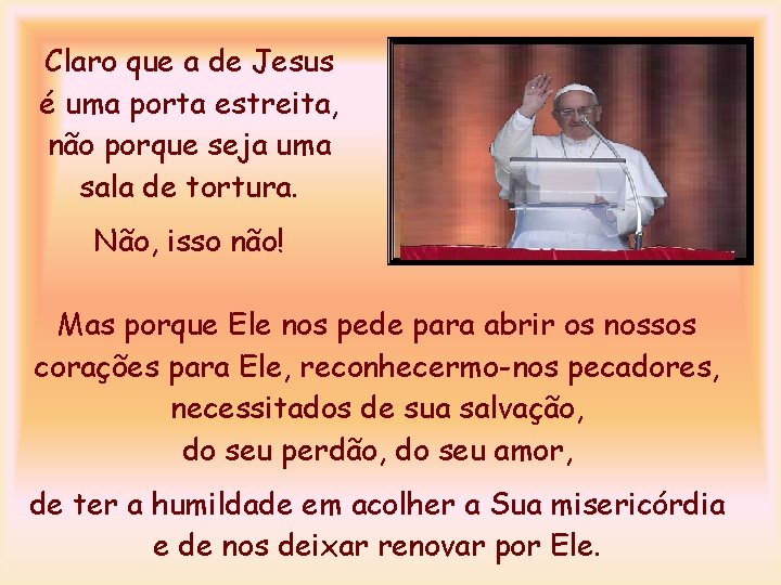Claro que a de Jesus é uma porta estreita, não porque seja uma sala