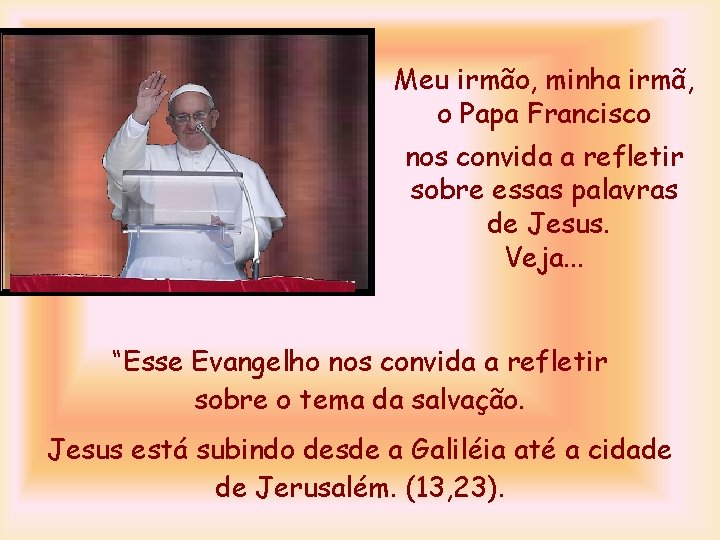 Meu irmão, minha irmã, o Papa Francisco nos convida a refletir sobre essas palavras