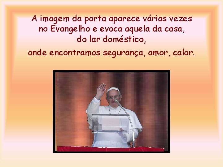 A imagem da porta aparece várias vezes no Evangelho e evoca aquela da casa,