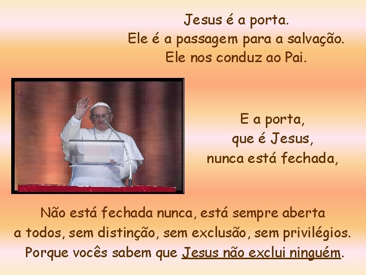 Jesus é a porta. Ele é a passagem para a salvação. Ele nos conduz
