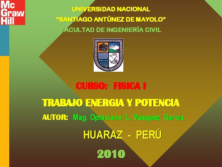 UNIVERSIDAD NACIONAL “SANTIAGO ANTÚNEZ DE MAYOLO” FACULTAD DE INGENIERÍA CIVIL CURSO: FISICA I TRABAJO