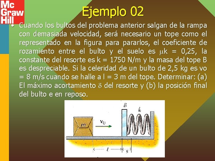 Ejemplo 02 • Cuando los bultos del problema anterior salgan de la rampa con