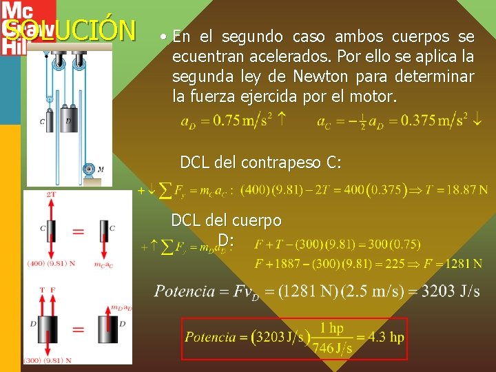 SOLUCIÓN • En el segundo caso ambos cuerpos se ecuentran acelerados. Por ello se