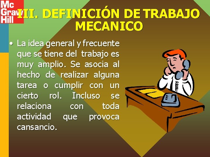 III. DEFINICIÓN DE TRABAJO MECANICO • La idea general y frecuente que se tiene