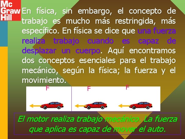En física, sin embargo, el concepto de trabajo es mucho más restringida, más específico.