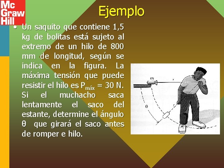 Ejemplo • Un saquito que contiene 1, 5 kg de bolitas está sujeto al
