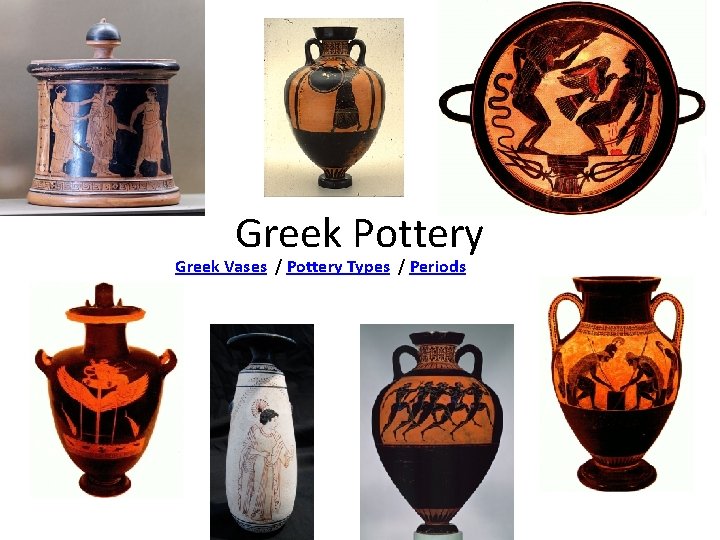 Greek Pottery Greek Vases / Pottery Types / Periods 