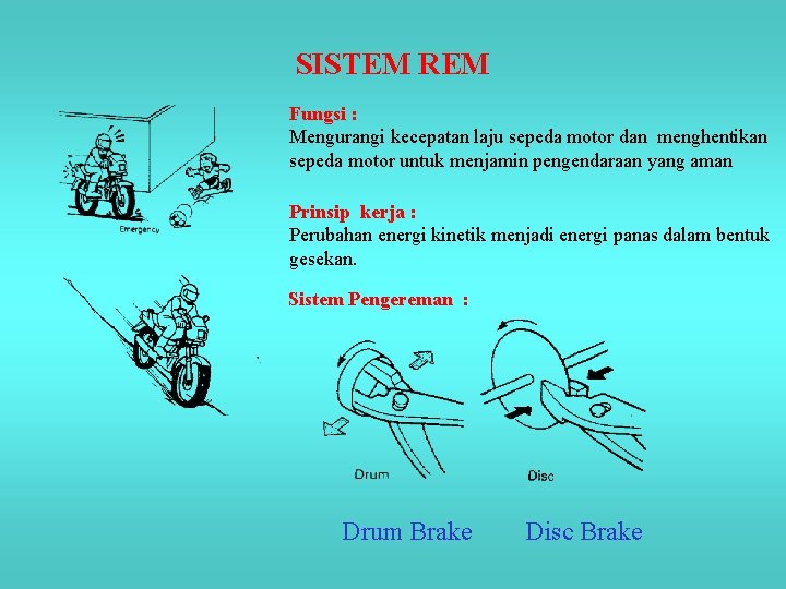 SISTEM REM Fungsi : Mengurangi kecepatan laju sepeda motor dan menghentikan sepeda motor untuk