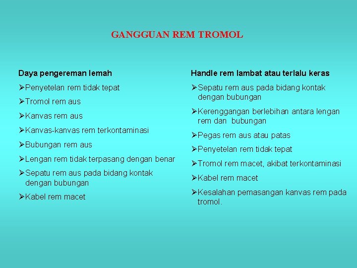 GANGGUAN REM TROMOL Daya pengereman lemah Handle rem lambat atau terlalu keras Ø Penyetelan