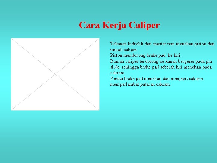 Cara Kerja Caliper Tekanan hidrolik dari master rem menekan piston dan rumah caliper. Piston