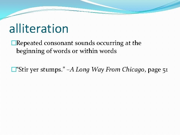 alliteration �Repeated consonant sounds occurring at the beginning of words or within words �“Stir