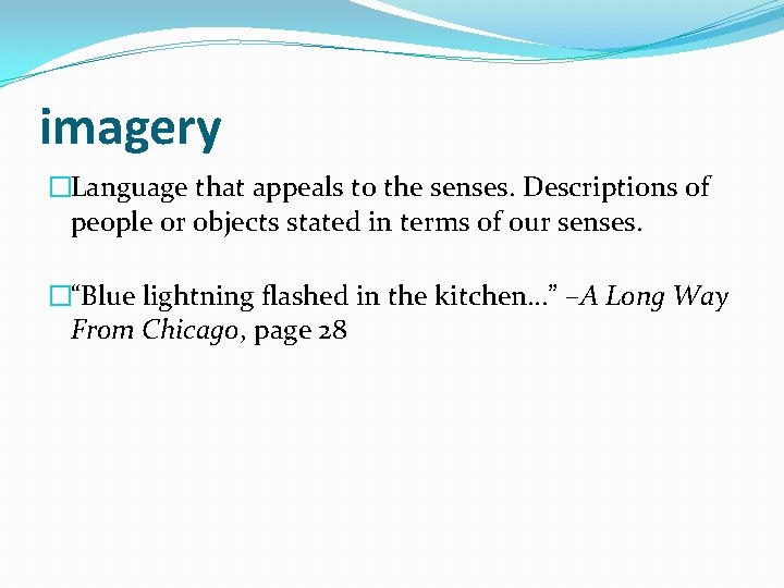 imagery �Language that appeals to the senses. Descriptions of people or objects stated in