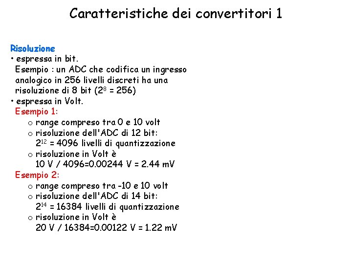 Caratteristiche dei convertitori 1 Risoluzione • espressa in bit. Esempio : un ADC che