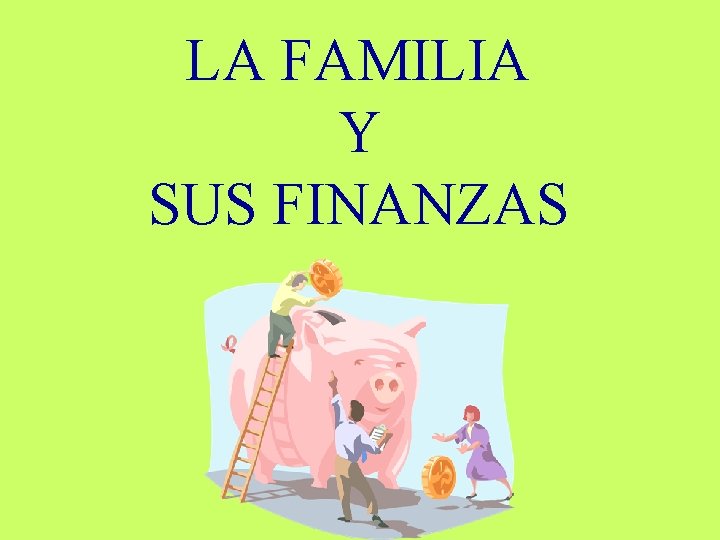 LA FAMILIA Y SUS FINANZAS 