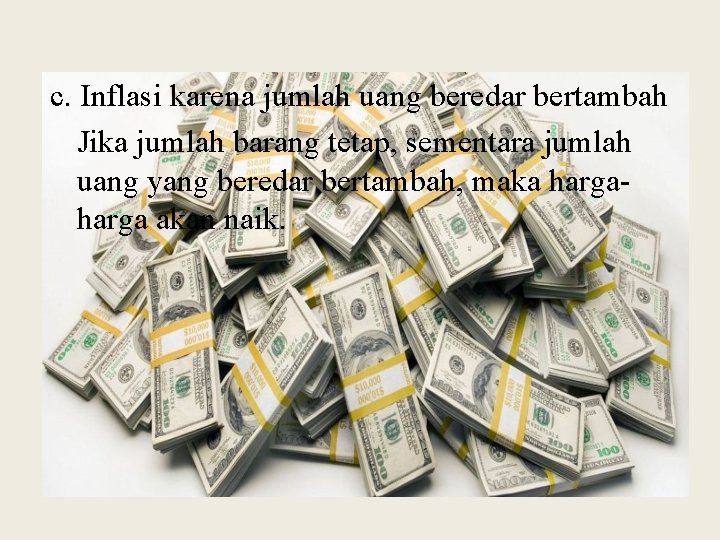 c. Inflasi karena jumlah uang beredar bertambah Jika jumlah barang tetap, sementara jumlah uang c. Inflasi karena jumlah uang beredar bertambah Jika jumlah barang tetap, sementara jumlah uang