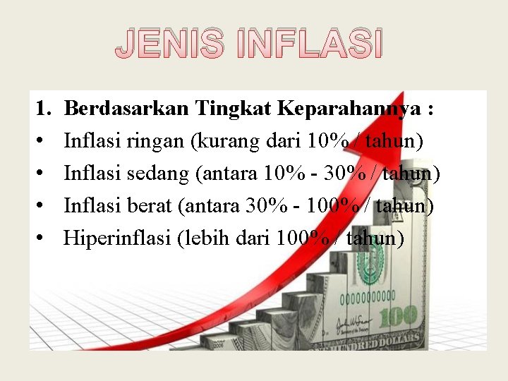 JENIS INFLASI 1. • • Berdasarkan Tingkat Keparahannya : Inflasi ringan (kurang dari 10% JENIS INFLASI 1. • • Berdasarkan Tingkat Keparahannya : Inflasi ringan (kurang dari 10%