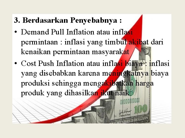 3. Berdasarkan Penyebabnya : • Demand Pull Inflation atau inflasi permintaan : inflasi yang 3. Berdasarkan Penyebabnya : • Demand Pull Inflation atau inflasi permintaan : inflasi yang