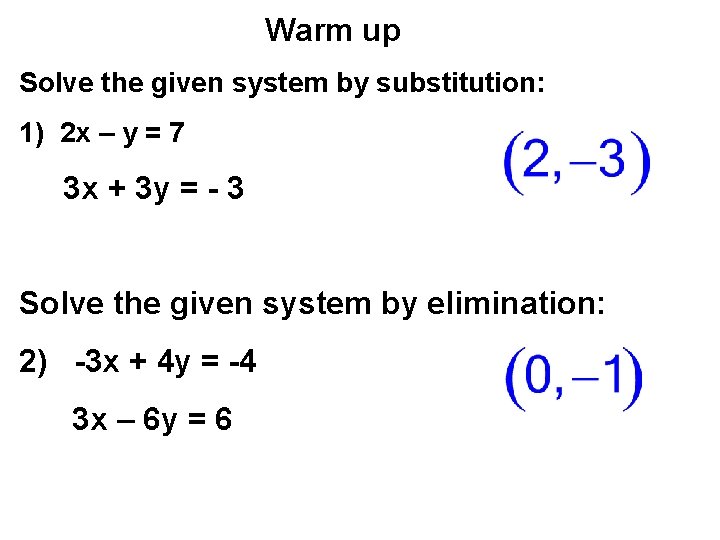 Warm up Solve the given system by substitution: 1) 2 x – y =