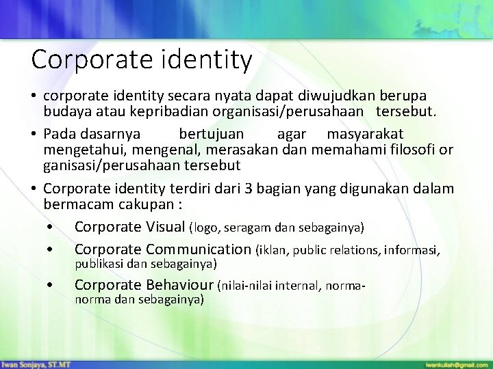 Corporate identity • corporate identity secara nyata dapat diwujudkan berupa budaya atau kepribadian organisasi/perusahaan