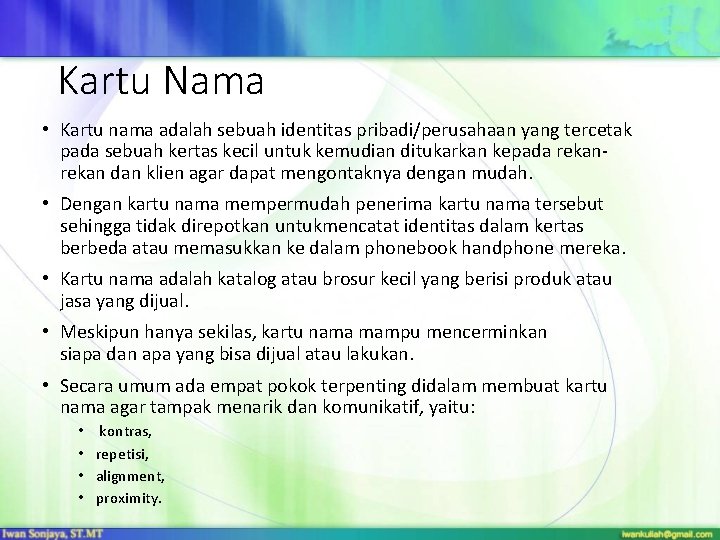 Kartu Nama • Kartu nama adalah sebuah identitas pribadi/perusahaan yang tercetak pada sebuah kertas